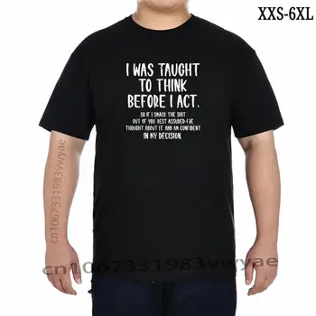 Ben Önce Düşünmek Öğretildi Ben Hareket Komik Sarcasm Sarcastic TShirt Yeni Varış T Shirt pamuklu üst giyim Erkekler ıçin Özelleştirilmiş XXS-6XL