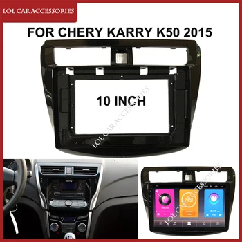 10 İnç Araba Radyo Fascias Chery Karry İçin K50 2015 Dash Kurulu Çerçeve 2 Din Stereo DVD Gps Mp5 Android Oynatıcı Trim Kiti Paneli Kapak